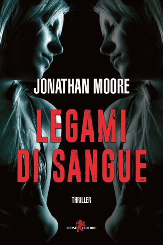 Legami di sangue - Jonathan Moore,Giada Fattoretto - ebook
