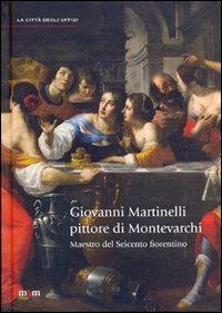 Giovanni Martinelli pittore di Montevarchi. Maestro del Seicento fiorentino - 3