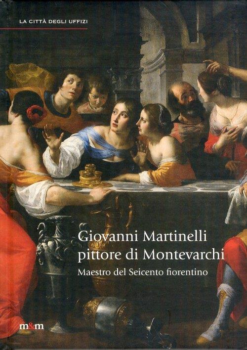 Giovanni Martinelli pittore di Montevarchi. Maestro del Seicento fiorentino - 5