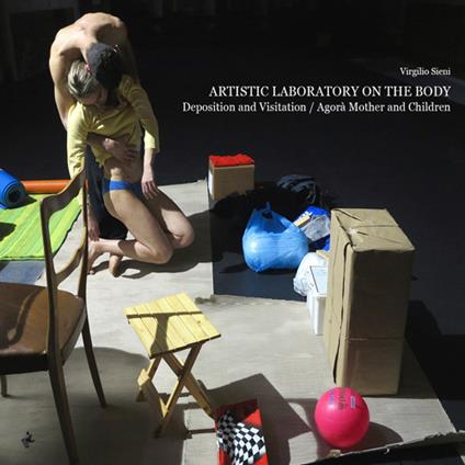 Artistic laboratory on the body. Depositions and visitations. Agorà mothers and children - Virgilio Sieni - copertina