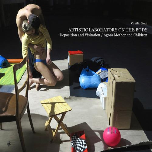 Artistic laboratory on the body. Depositions and visitations. Agorà mothers and children - Virgilio Sieni - copertina