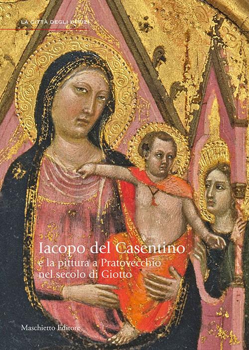Jacopo del Casentino e la pittura a Pratovecchio nel secolo di Giotto. Ediz. illustrata - Daniela Parenti,Sara Ragazzini - copertina