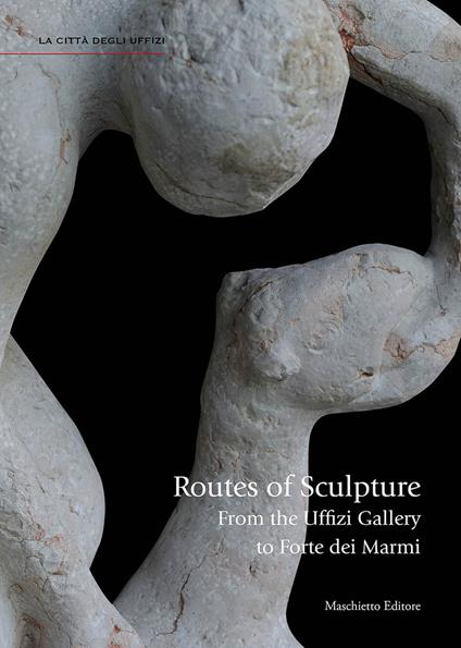 Routes of sculpture. From the Uffizi gallery to Forte dei Marmi. Ediz. illustrata - Giovanna Uzzani - copertina
