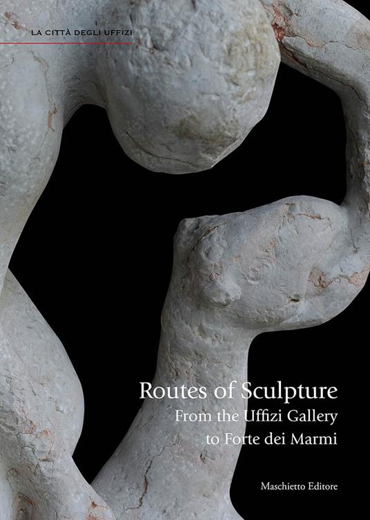 Routes of sculpture. From the Uffizi gallery to Forte dei Marmi. Ediz. illustrata - Giovanna Uzzani - copertina