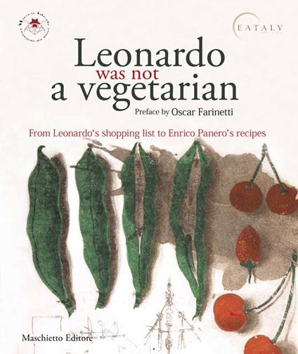 Leonardo was not a vegetarian. From Leonardo's shopping list to Enrico Panero's recipies - Alessandro Vezzosi,Agnese Sabato,Enrico Panero - copertina