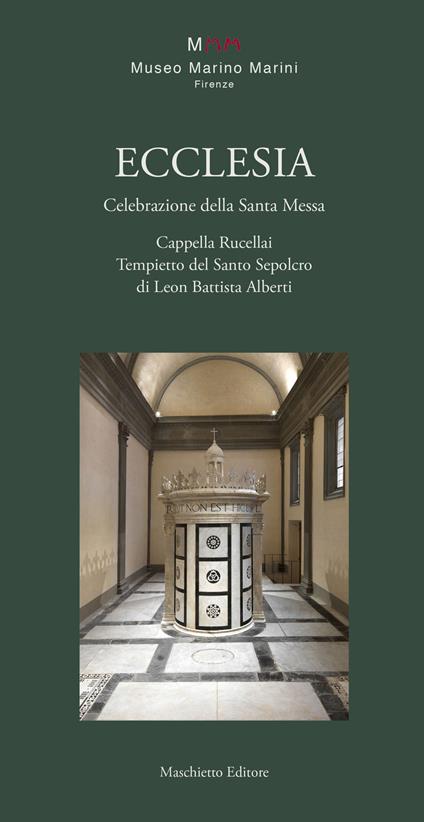 Ecclesia. Celebrazione della Santa Messa. Cappella Rucellai. Tempietto del Santo Sepolcro di Leon Battista Alberti - copertina