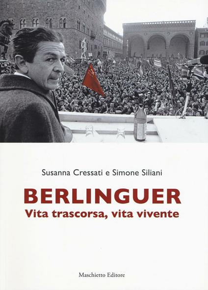 Berlinguer. Vita trascorsa, vita vivente - Susanna Cressati,Simone Siliani - copertina