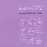 La città nuova. Elementi, documenti e riflessioni per una pratica artistica sul corpo e il territorio. Ediz. illustrata