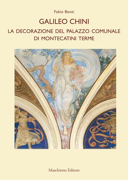 Galileo Chini. La decorazione del Palazzo Comunale di Montecatini Terme - Fabio Benzi - copertina