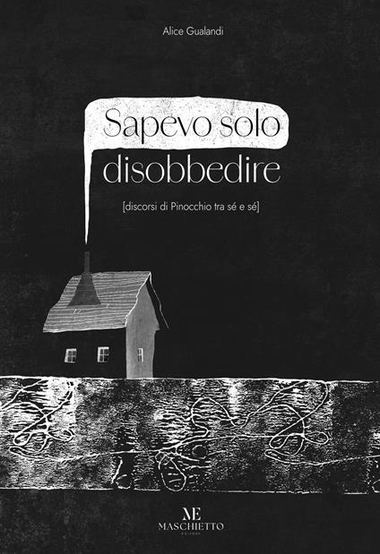 Sapevo solo disobbedire (discorsi di Pinocchio tra sé e sé). Ediz. illustrata. Con Prodotti vari - Alice Gualandi - copertina