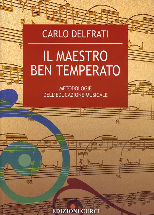 Il maestro ben temperato. Metodologie dell'educazione musicale - Carlo Delfrati - 2