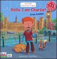 Hello, I am Charlie! From London. Con CD Audio - Stephane Husar,Yannick Robert - copertina