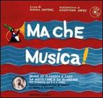 Ma che musica! Brani di classica e jazz da ascoltare e da guardare per bambini da 0 a 6 anni secondo la Music Learning Theory di Edwin E. Gordon. Con CD Audio. Vol. 1