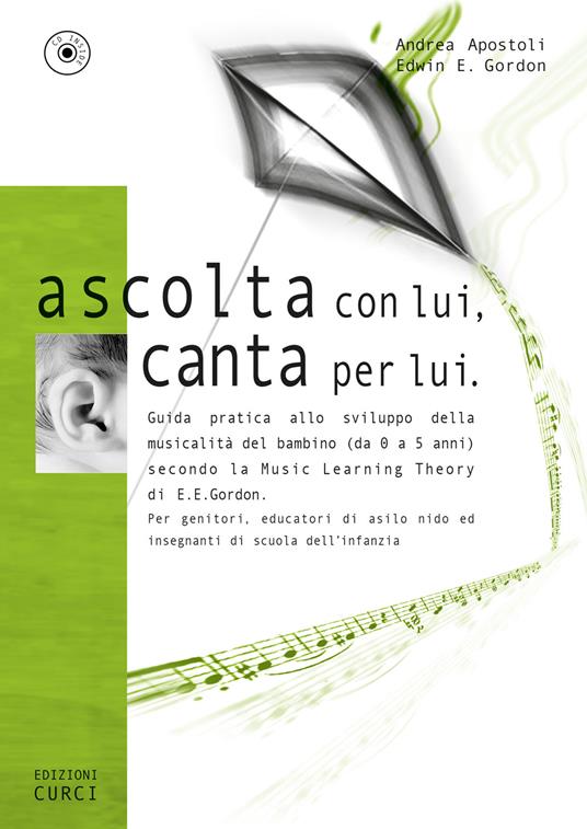 Ascolta con lui, canta per lui. Guida pratica allo sviluppo della musicalità del bambino (da 0 a 5 anni) secondo la Music Learning Theory di E. E. Gordon. Con CD-Audio - Andrea Apostoli,Edwin E. Gordon - copertina