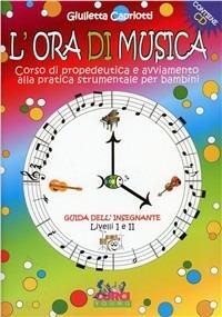 L' ora di musica. Guida all'insegnante - Giulietta Capriotti - copertina