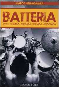 Libro Batteria. Come sceglierla, montarla, suonarla, amplificarla Marco Bellagamba