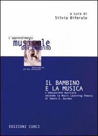 Il bambino e la musica. L'educazione musicale secondo la music learning theory di Edwin E. Gordon - copertina