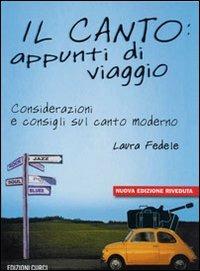 Il canto: appunti di viaggio. Considerazioni e consigli sul canto moderno. Con CD - Laura Fedele - copertina