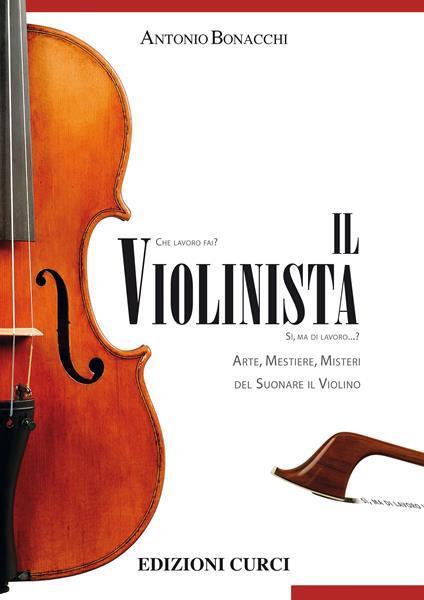 Il violinista. Arte, mestieri, misteri del suonare il violino - Antonio Bonacchi - 5