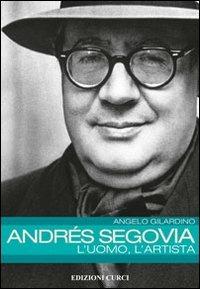 Andrés Segovia: l'uomo, l'artista - Angelo Gilardino - copertina
