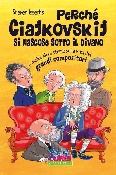 Perché Ciajkowskij si nascose sotto il divano e molte altre storie sulla vita dei grandi compositori - Steven Isserlis - 4