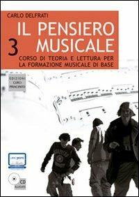Il pensiero musicale. Corso di teoria e lettura per la formazione musicale di base. Con CD Audio. Vol. 3 - Carlo Delfrati - copertina