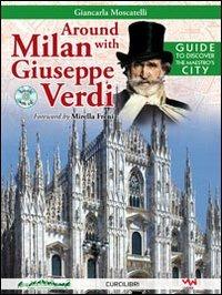 Around Milan with Giuseppe Verdi. Guide to discover the maestro's city. Con CD Audio - Giancarla Moscatelli - copertina