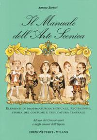 Il manuale dell'arte scenica. Elementi di drammaturgia musicale, recitazione, storia del costume e truccatura teatrale - Agnese Sartori - copertina