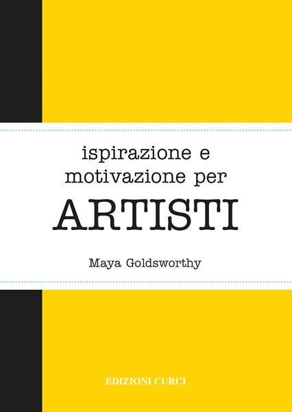 Ispirazione e motivazione per artisti - Maya Goldsworthy - copertina
