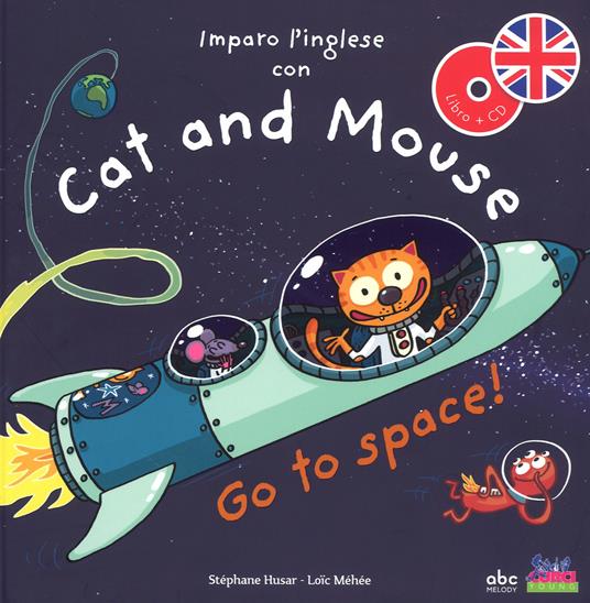 Imparo l'inglese con Cat and Mouse. Go to space! Ediz. a colori. Con CD-Audio - Stephane Husar,Connie Jean,Loïc Méhée - copertina