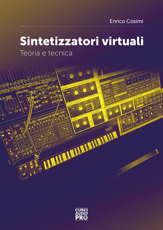 Sintetizzatori virtuali. Teoria e tecnica - Enrico Cosimi - 2