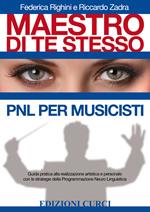 Maestro di te stesso. Guida pratica alla realizzazione artistica e personale del musicista con gli strumenti della Programmazione Neuro Linguistica (PNL)