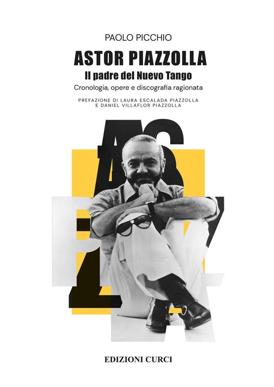 Astor Piazzolla. Il padre del Nuevo Tango. Cronologia, opere e discografia ragionata - Paolo Picchio - copertina
