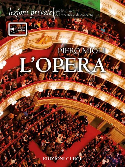 Lezioni private - L'opera. Guida all'ascolto del repertorio da concerto - Piero Mioli - ebook