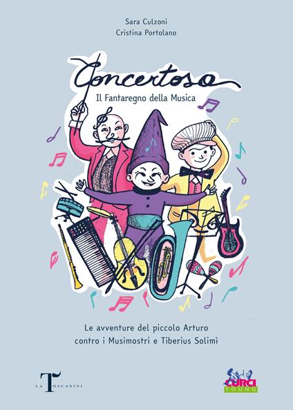 Concertosa. Il fantaregno della musica. Le avventure del piccolo Arturo contro i Musimostri e Tiberius Solimì. Ediz. a colori - Sara Culzoni - copertina