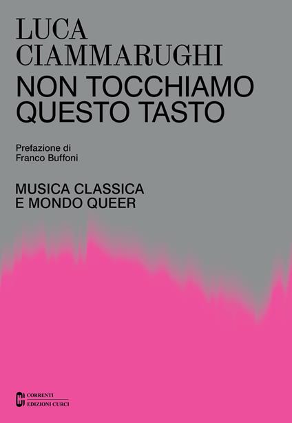 Non tocchiamo questo tasto. Musica classica e mondo queer - Luca Ciammarughi - copertina