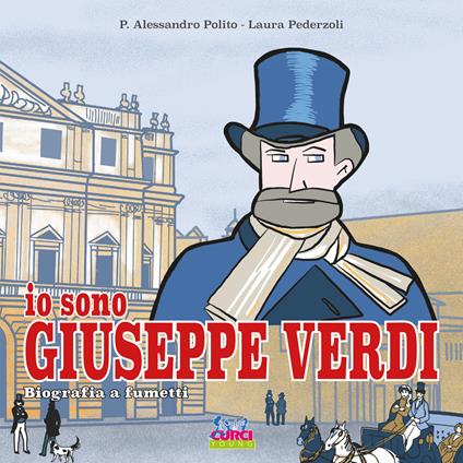 Io sono Giuseppe Verdi. Biografia a fumetti - P. Alessandro Polito,Laura Pederzoli - copertina