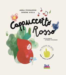 Libro Cappuccetto Rosso. Con la musica di Robert Schumann. Ediz. a colori. Con QR code Anna Pedrazzini