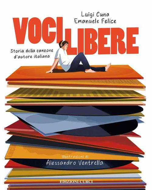 Voci libere. Storia della canzone d'autore italiana - Luigi Cuna,Emanuele Felice - copertina