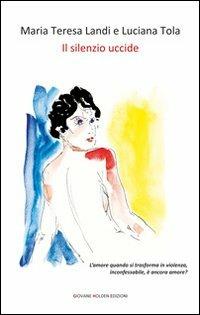 Il silenzio uccide - Maria Teresa Landi,Luciana Tola - copertina