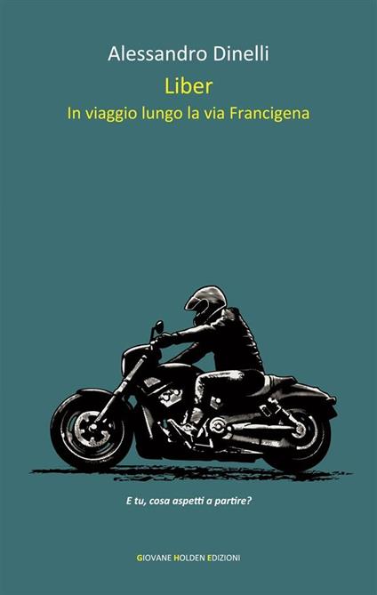 Liber. In viaggio lungo la via Francigena - Alessandro Dinelli - ebook