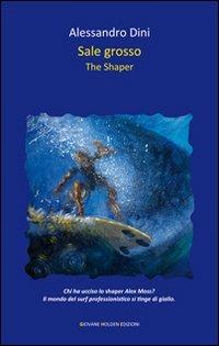 Sale grosso. The shaper - Alessandro Dini - copertina