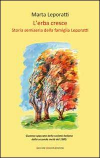 L' erba cresce. Storia semiseria della famiglia Leporatti - Marta Leporatti - copertina