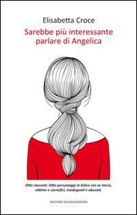 Sarebbe più interessante parlare di Angelica - Elisabetta Croce - copertina