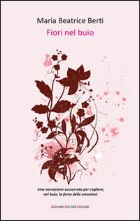 Fiori nel buio - Maria Beatrice Berti - copertina