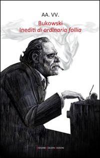 Bukowski. Inediti di ordinaria follia - copertina