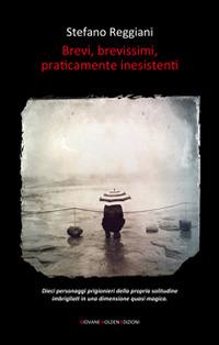 Brevi, brevissimi, praticamente inesistenti - Stefano Reggiani - copertina
