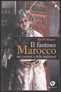 Il fastoso Marocco dei costumi e delle tradizioni - Rita El Khayat - copertina