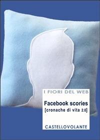 Facebook scories. Cronache di vita 2.0