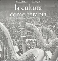 La cultura come terapia. Le attività culturali del comune di Milano dal 1976 al 1986 - Giuseppe Di Leva,Carlo Tognoli - copertina